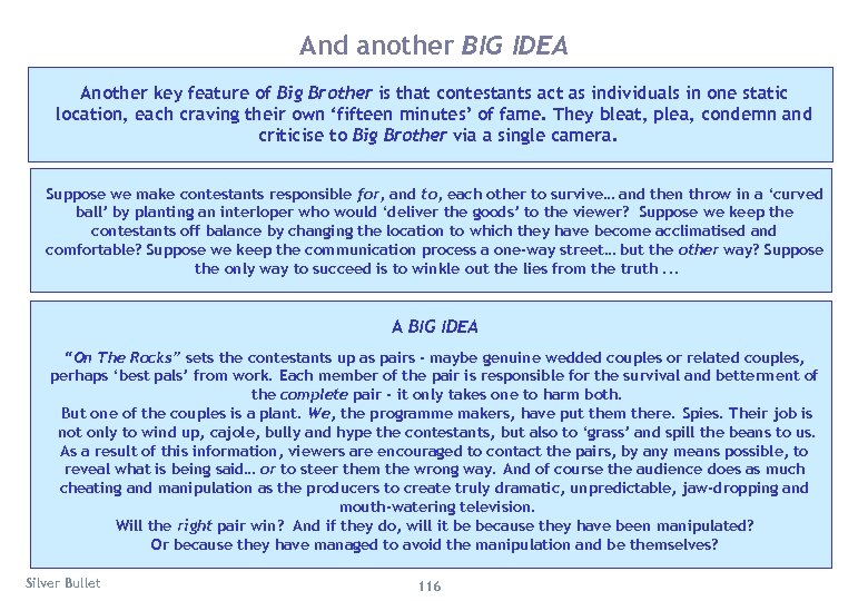 And another BIG IDEA Another key feature of Big Brother is that contestants act