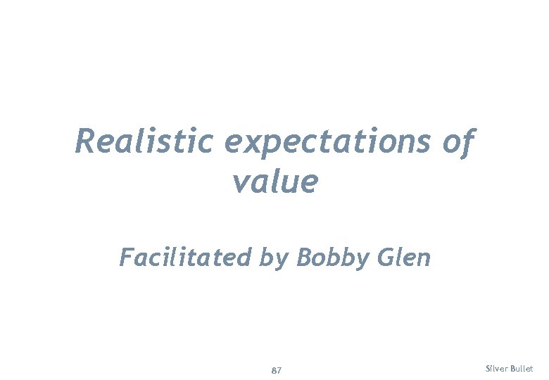Realistic expectations of value Facilitated by Bobby Glen 87 Silver Bullet 