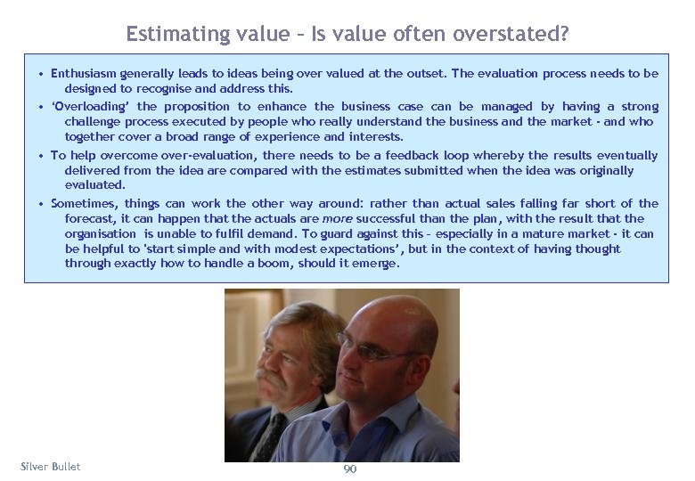 Estimating value – Is value often overstated? • Enthusiasm generally leads to ideas being