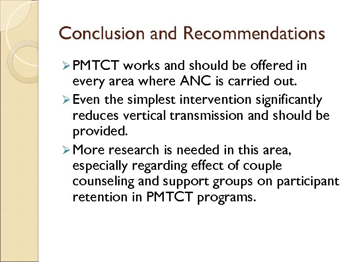 Conclusion and Recommendations Ø PMTCT works and should be offered in every area where