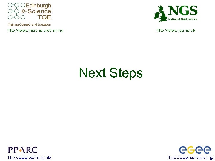 http: //www. nesc. ac. uk/training http: //www. ngs. ac. uk Next Steps http: //www.