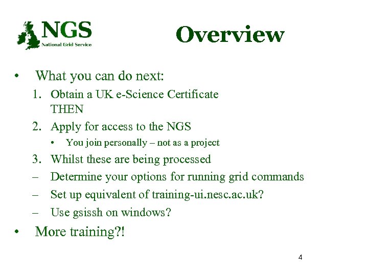 Overview • What you can do next: 1. Obtain a UK e-Science Certificate THEN