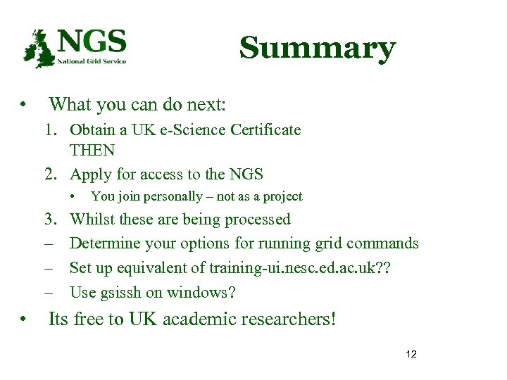 Summary • What you can do next: 1. Obtain a UK e-Science Certificate THEN