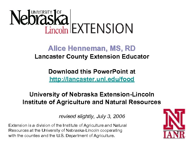 Alice Henneman, MS, RD Lancaster County Extension Educator Download this Power. Point at http: