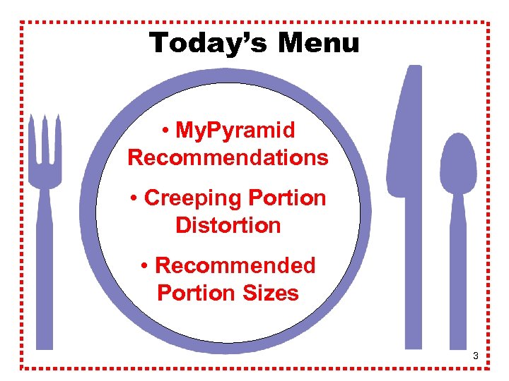 Today’s Menu • My. Pyramid Recommendations • Creeping Portion Distortion • Recommended Portion Sizes