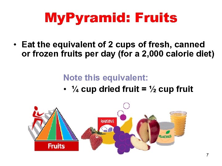 My. Pyramid: Fruits • Eat the equivalent of 2 cups of fresh, canned or