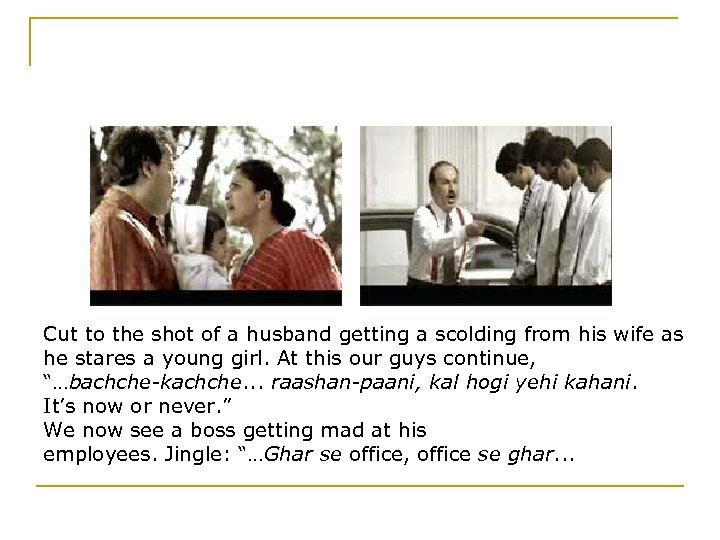 Cut to the shot of a husband getting a scolding from his wife as