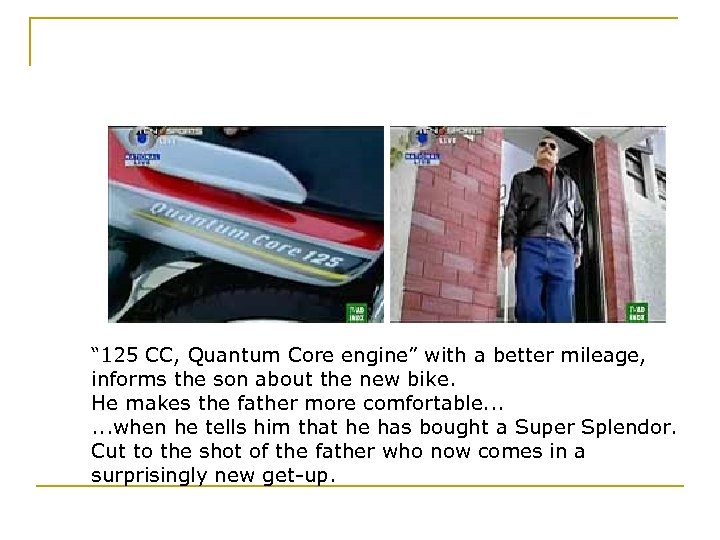 “ 125 CC, Quantum Core engine” with a better mileage, informs the son about