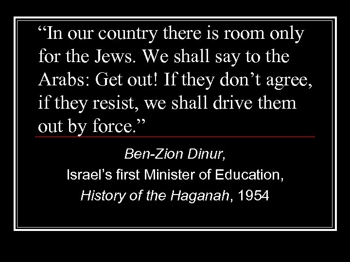 “In our country there is room only for the Jews. We shall say to