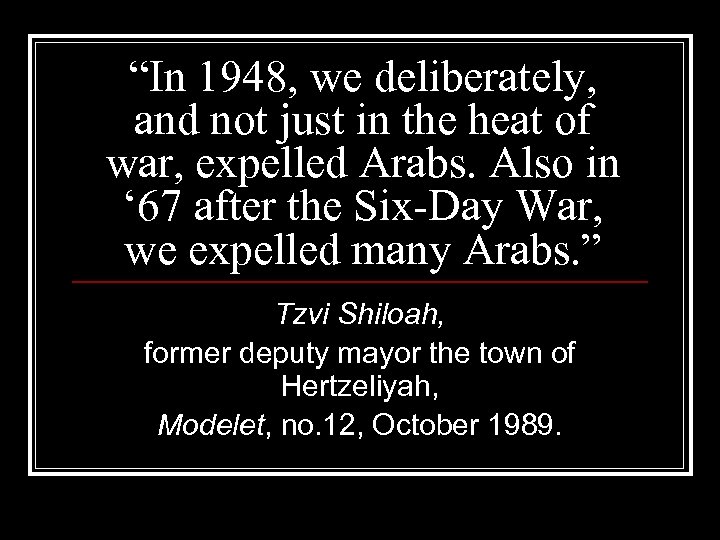 “In 1948, we deliberately, and not just in the heat of war, expelled Arabs.