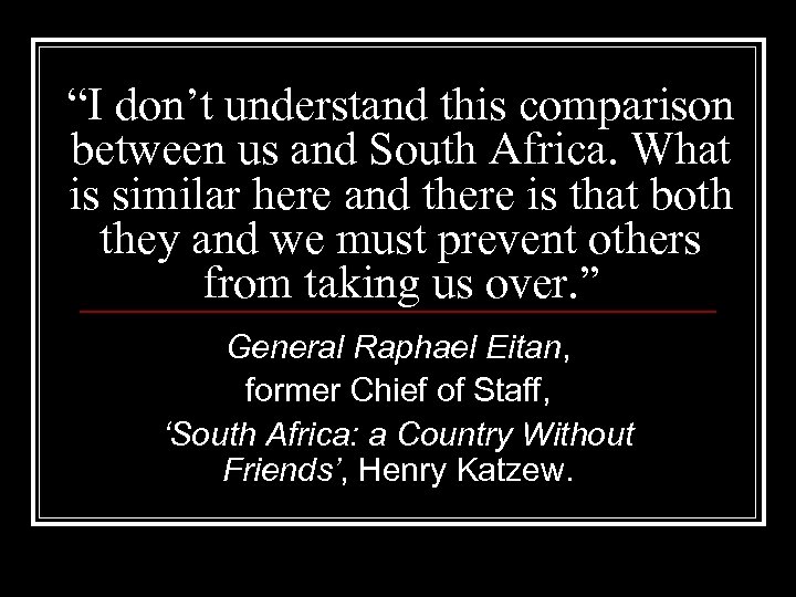 “I don’t understand this comparison between us and South Africa. What is similar here