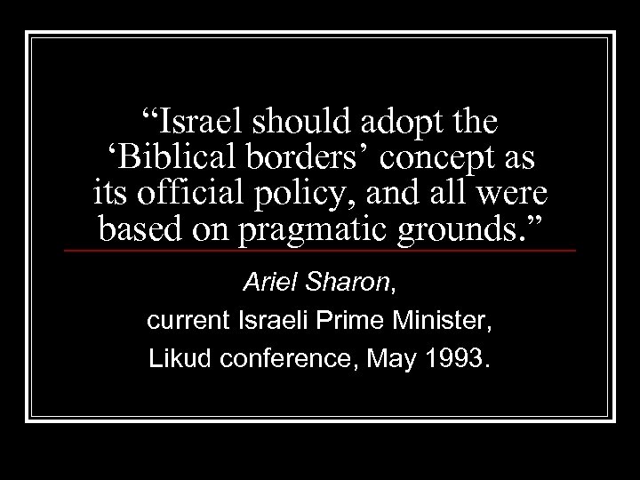 “Israel should adopt the ‘Biblical borders’ concept as its official policy, and all were