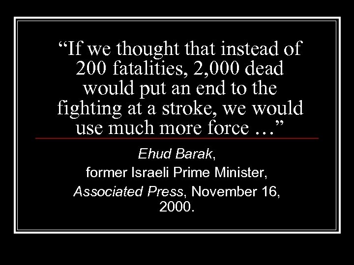 “If we thought that instead of 200 fatalities, 2, 000 dead would put an