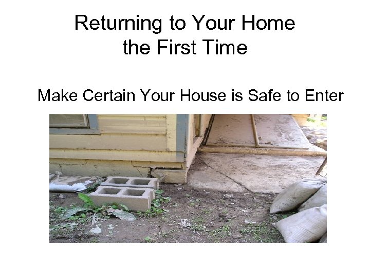 Returning to Your Home the First Time Make Certain Your House is Safe to