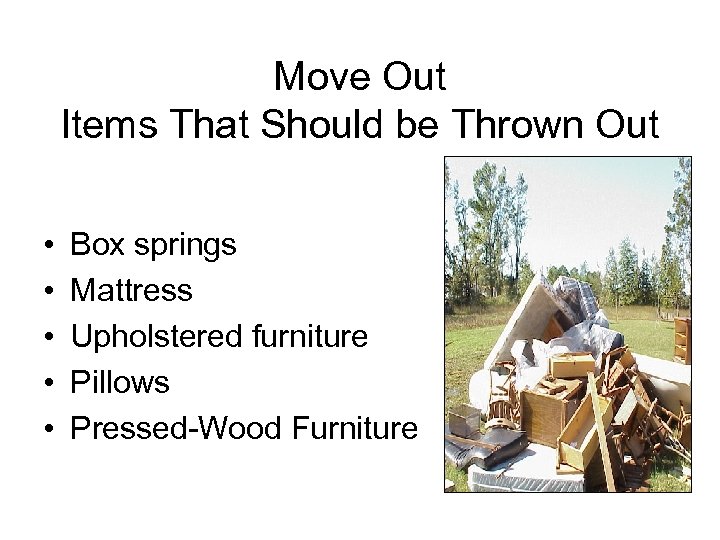 Move Out Items That Should be Thrown Out • • • Box springs Mattress