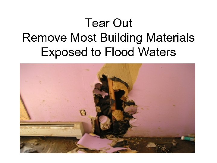 Tear Out Remove Most Building Materials Exposed to Flood Waters 