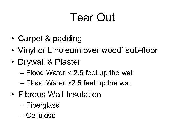 Tear Out • Carpet & padding • Vinyl or Linoleum over wood* sub-floor •