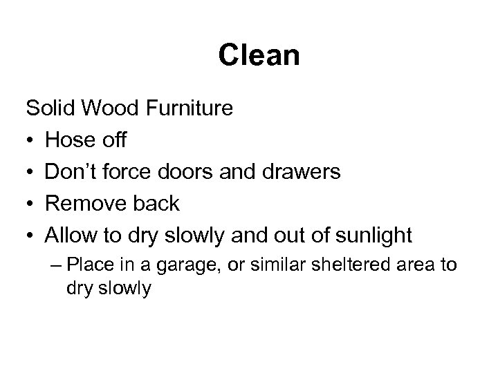Clean Solid Wood Furniture • Hose off • Don’t force doors and drawers •