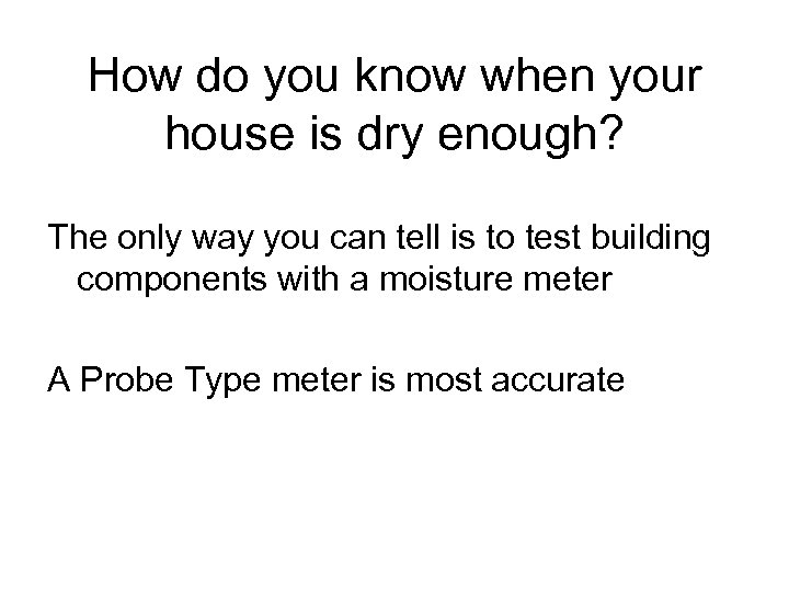 How do you know when your house is dry enough? The only way you