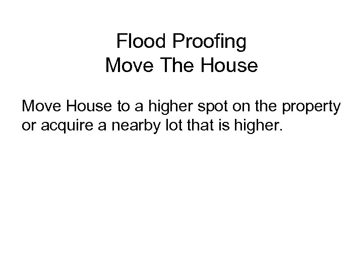 Flood Proofing Move The House Move House to a higher spot on the property