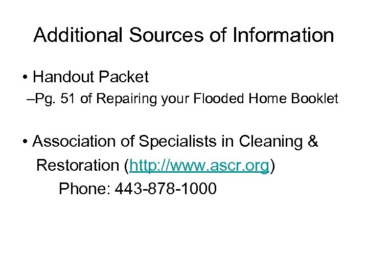 Additional Sources of Information • Handout Packet –Pg. 51 of Repairing your Flooded Home