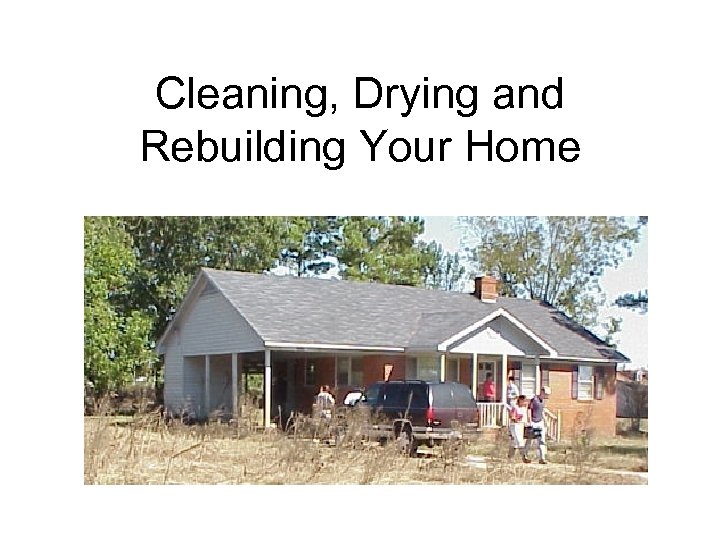 Cleaning, Drying and Rebuilding Your Home 