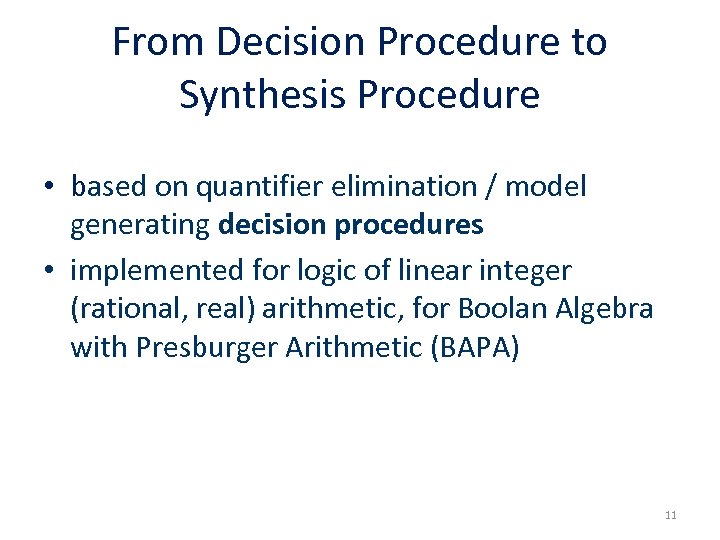 From Decision Procedure to Synthesis Procedure • based on quantifier elimination / model generating