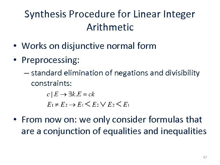 Synthesis Procedure for Linear Integer Arithmetic • Works on disjunctive normal form • Preprocessing: