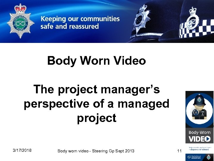 Body Worn Video The project manager’s perspective of a managed project 3/17/2018 Body worn