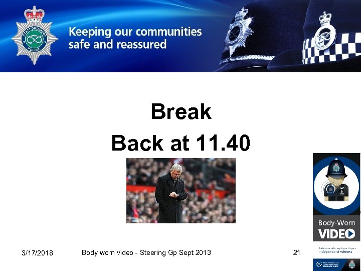 Break Back at 11. 40 3/17/2018 Body worn video - Steering Gp Sept 2013