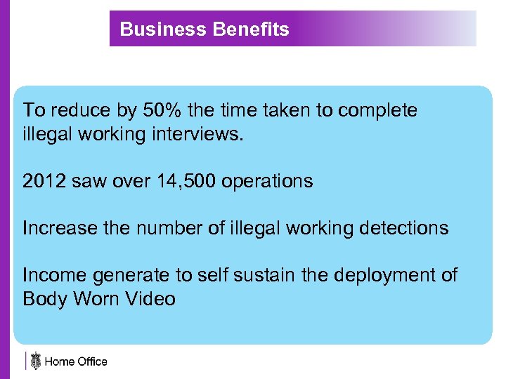 Business Benefits To reduce by 50% the time taken to complete illegal working interviews.