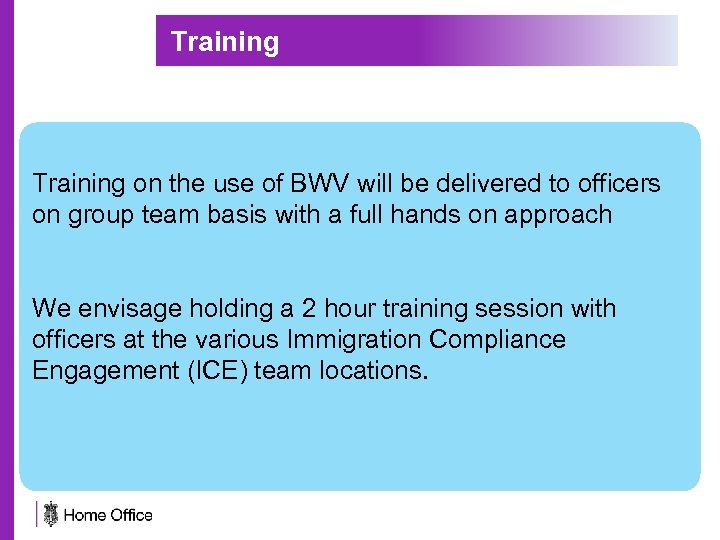 Training on the use of BWV will be delivered to officers on group team