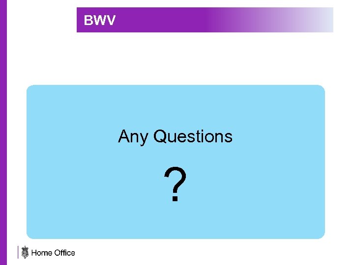 BWV Any Questions ? 