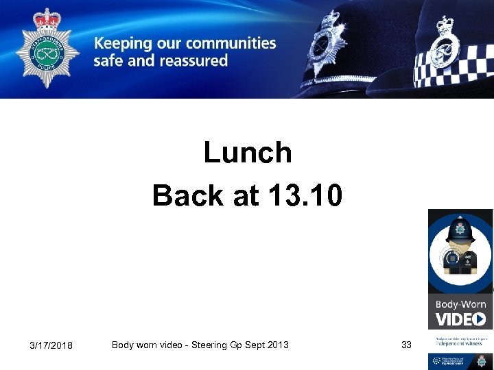 Lunch Back at 13. 10 3/17/2018 Body worn video - Steering Gp Sept 2013