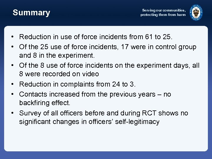 Summary Serving our communities, protecting them from harm • Reduction in use of force