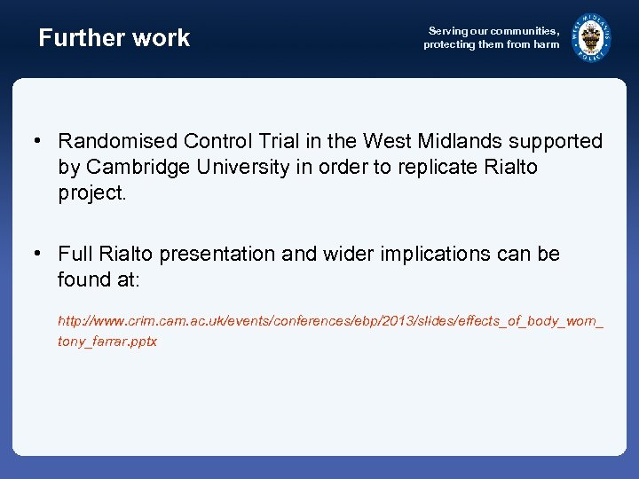 Further work Serving our communities, protecting them from harm • Randomised Control Trial in