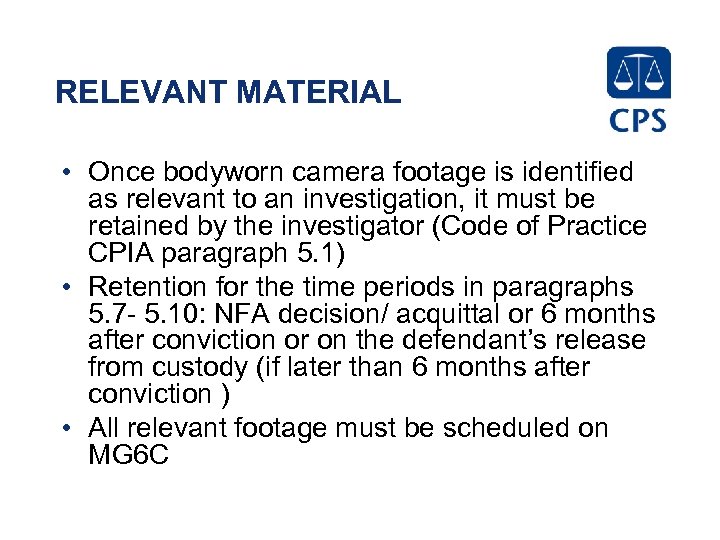 RELEVANT MATERIAL • Once bodyworn camera footage is identified as relevant to an investigation,