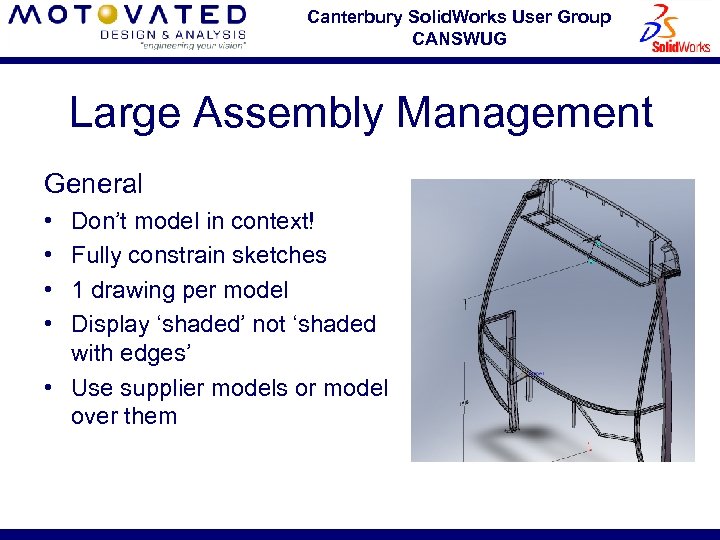 Canterbury Solid. Works User Group CANSWUG Large Assembly Management General • • Don’t model