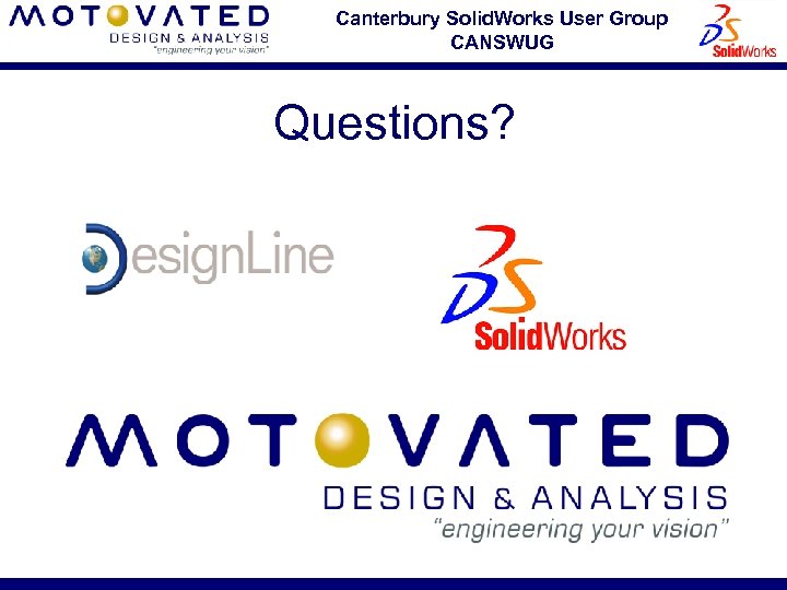 Canterbury Solid. Works User Group CANSWUG Questions? 