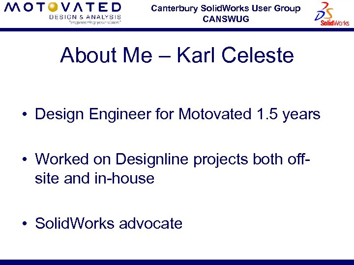Canterbury Solid. Works User Group CANSWUG About Me – Karl Celeste • Design Engineer