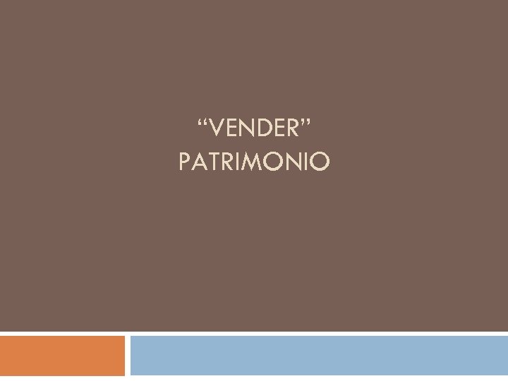 “VENDER” PATRIMONIO 