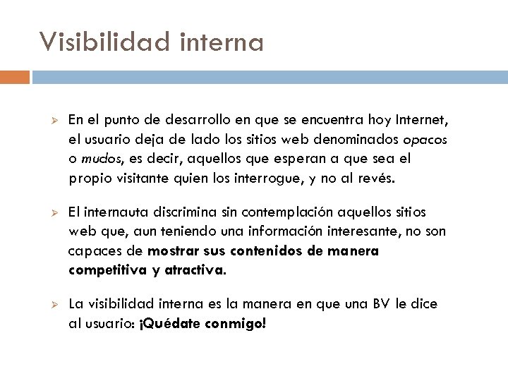 Visibilidad interna Ø En el punto de desarrollo en que se encuentra hoy Internet,