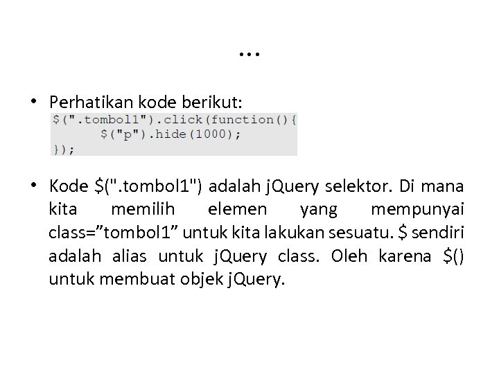 . . . • Perhatikan kode berikut: • Kode $(". tombol 1") adalah j.