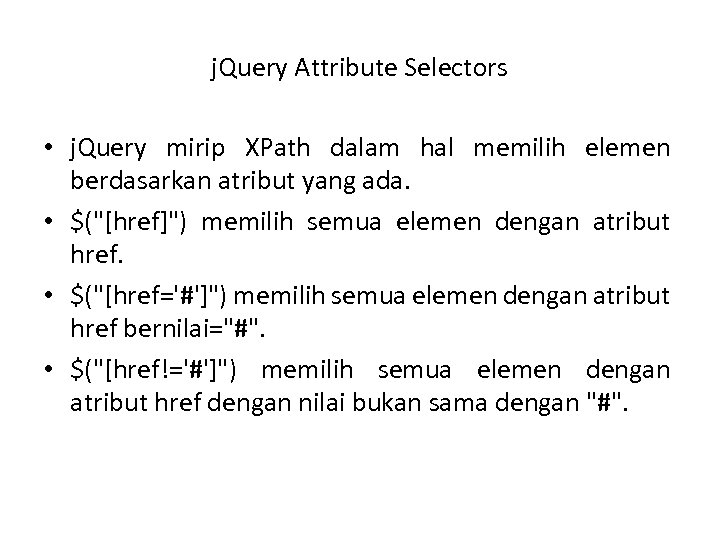 j. Query Attribute Selectors • j. Query mirip XPath dalam hal memilih elemen berdasarkan