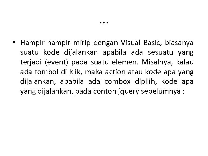 . . . • Hampir-hampir mirip dengan Visual Basic, biasanya suatu kode dijalankan apabila