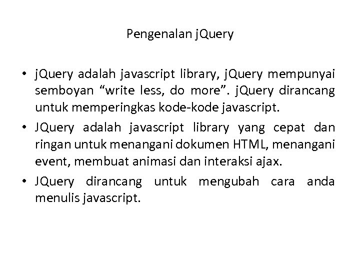 Pengenalan j. Query • j. Query adalah javascript library, j. Query mempunyai semboyan “write