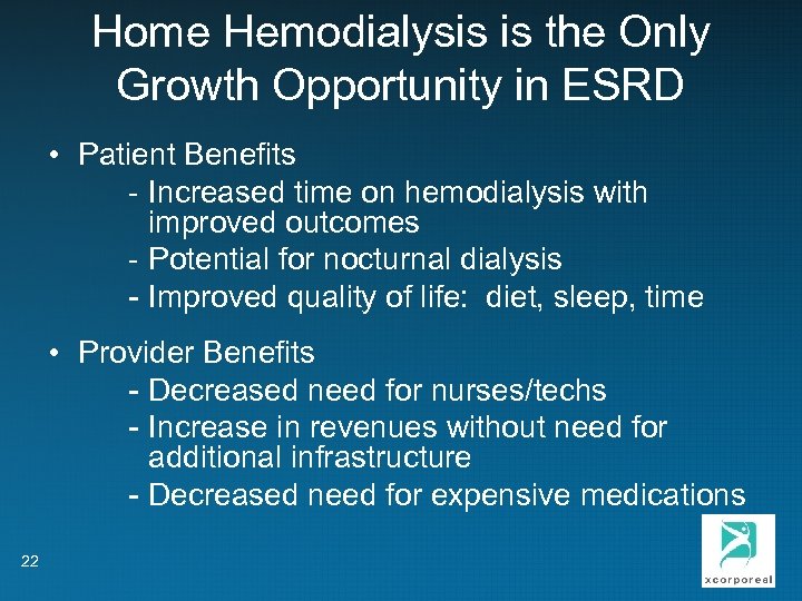 Home Hemodialysis is the Only Growth Opportunity in ESRD • Patient Benefits - Increased