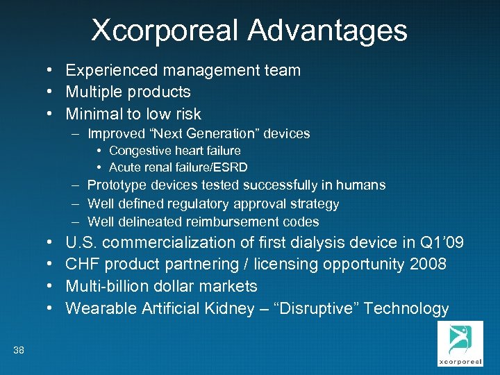 Xcorporeal Advantages • Experienced management team • Multiple products • Minimal to low risk