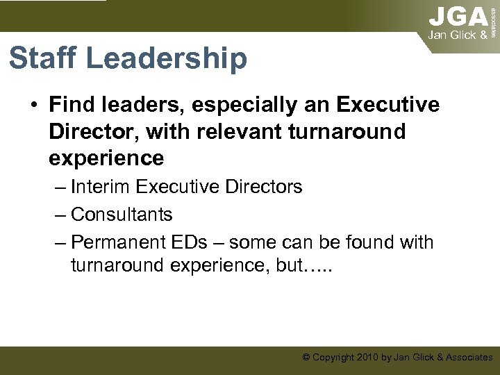 associates Staff Leadership JGA Jan Glick & • Find leaders, especially an Executive Director,