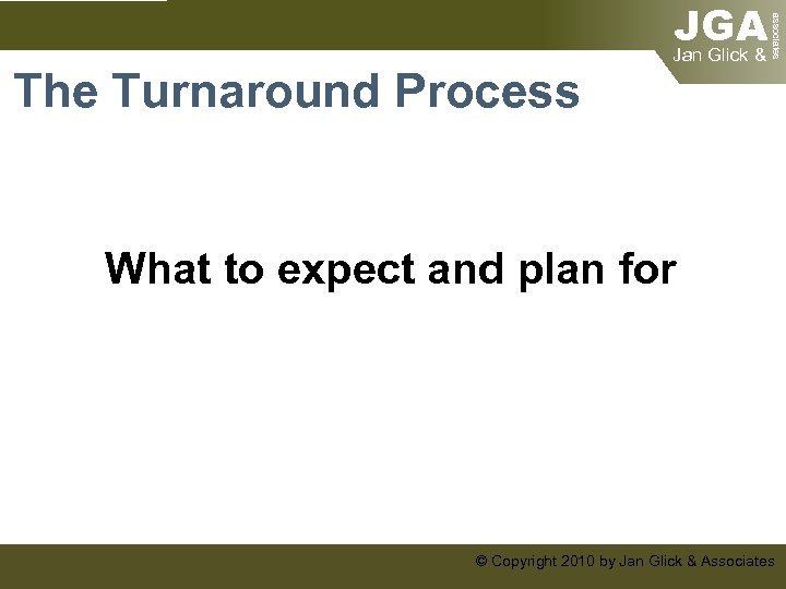 associates The Turnaround Process JGA Jan Glick & What to expect and plan for